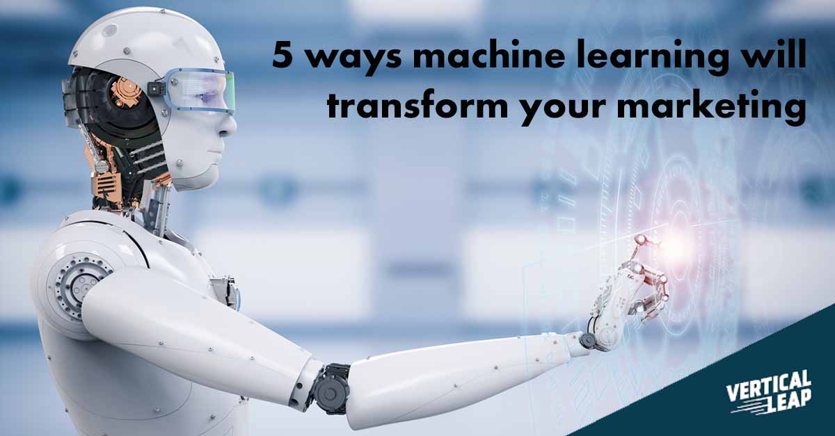 Five Ways Machine Learning Will Transform Your Marketing